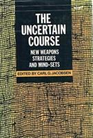 The Uncertain course : new weapons, strategies, and mind-sets /