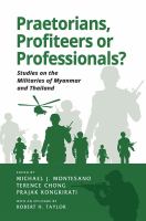 Praetorians, profiteers or professionals? : Studies on the militaries of Myanmar and Thailand /