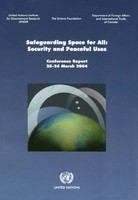 Safeguarding space for all : security and peaceful uses : conference report 25-26 March 2004.