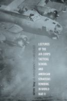 Lectures of the Air Corps Tactical School and American Strategic Bombing in World War II /