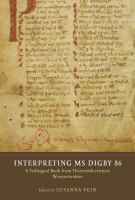 Interpreting MS Digby 86 : a trilingual book from thirteenth-century Worcestershire /