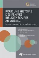 Pour une histoire des femmes bibliothécaires au Québec : portraits et parcours de vies professionnelles /