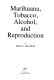 Marihuana, tobacco, alcohol, and reproduction /