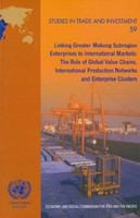 Linking Greater Mekong Subregion enterprises to international markets : the role of global value chains, international production networks and enterprise clusters /