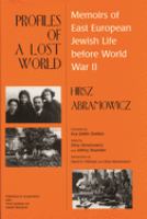 Profiles of a lost world : memoirs of East European Jewish life before World War II /