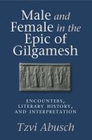 Male and female in the epic of Gilgamesh : encounters, literary history, and interpretation /