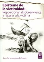 Episteme de la victimidad : reposicionar al sobreviviente y reparar a la víctima /