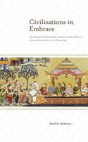 Civilizations in embrace : the spread of ideas and the transformation of power : India and Southeast Asia in the classical age /