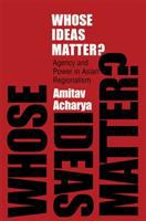 Whose ideas matter? : agency and power in Asian regionalism /