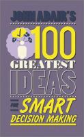 John Adair's 100 greatest ideas for smart decision making /