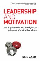 Leadership and motivation the fifty-fifty rule and the eight key principles of motivating others /
