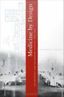 Medicine by design : the architect and the modern hospital, 1893-1943 /