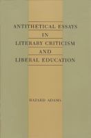 Antithetical essays in literary criticism and liberal education /