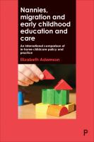 Nannies, Migration and Early Childhood Education and Care : an International Comparison of in-Home Childcare Policy and Practice /