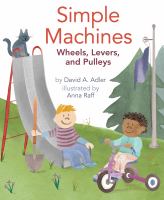 Simple machines : wheels, levers, and pulleys /