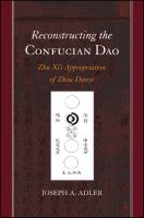 Reconstructing the Confucian Dao : Zhu Xi's appropriation of Zhou Dunyi /