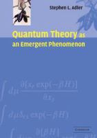 Quantum theory as an emergent phenomenon : the statistical mechanics of matrix models as the precursors of quantum field theory /