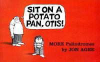 Sit on a potato pan, Otis! : more palindromes /