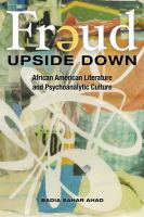 Freud upside down : African American literature and psychoanalytic culture /