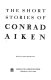 The short stories of Conrad Aiken.
