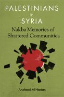 Palestinians in Syria : Nakba Memories of Shattered Communities /