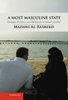 A most masculine state : gender, politics and religion in Saudi Arabia /