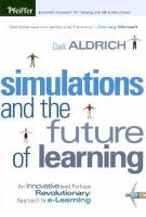 Simulations and the future of learning an innovative (and perhaps revolutionary) approach to e-learning /