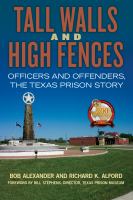 Tall Walls and High Fences Officers and Offenders, the Texas Prison Story /