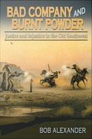 Bad Company and Burnt Powder Justice and Injustice in the Old Southwest /