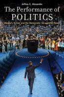 The performance of politics : Obama's victory and the democratic struggle for power /