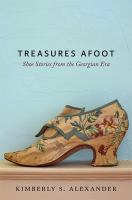 Treasures Afoot Shoe Stories from the Georgian Era /