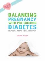 Balancing pregnancy with pre-existing diabetes : healthy mom, healthy baby /