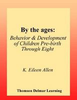 By the ages behavior & development of children pre-birth through eight /