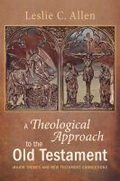 A theological approach to the Old Testament : major themes and New Testament connections /