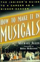 How to make it in musicals : the insider's guide to a career as a singer-dancer /
