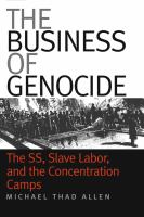The business of genocide the SS, slave labor, and the concentration camps /