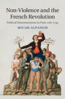 Non-violence and the French Revolution : political demonstrations in Paris, 1787-1795 /