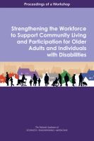 Strengthening the workforce to support community living and participation for older adults and individuals with disabilities : proceedings of a workshop /