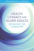 Health literacy and older adults : reshaping the landscape : proceedings of a workshop /
