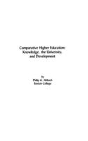Comparative higher education : knowledge, the university, and development /