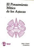 El pensamiento mítico de los aztecas /