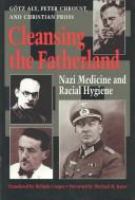 Cleansing the fatherland : Nazi medicine and racial hygiene /