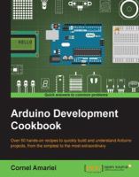 Arduino development cookbook : over 50 hands-on recipes to quickly build and understand Arduino projects, from the simplest to the most extraordinary /