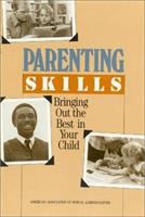 Parenting skills : bringing out the best in your child /