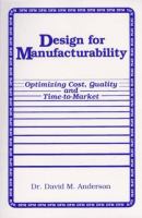 Design for manufacturability : optimizing cost, quality, and time to market /