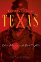 The conquest of Texas : ethnic cleansing in the promised land, 1820-1875 /