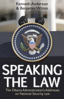 Speaking the Law : the Obama Administration's Addresses on National Security Law.