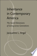Inheritance in contemporary America : the social dimensions of giving across generations /