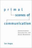 Primal scenes of communication : communication theory, social movements, and consumer society /