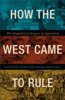 How the West came to rule : the geopolitical origins of capitalism /